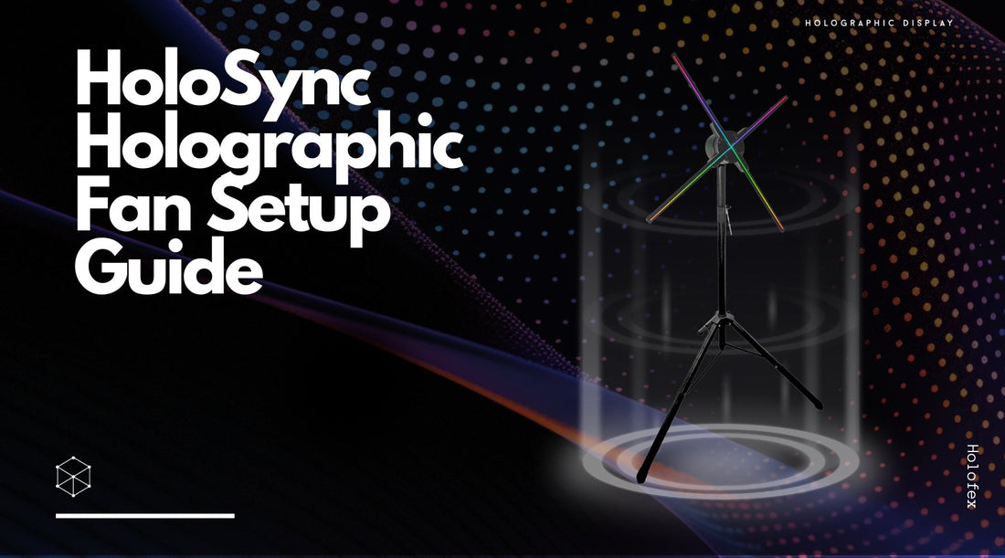 HoloSync Holographic Fan Setup Guide - Holofex